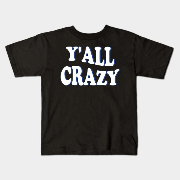 y'all crazy Kids T-Shirt by mdr design